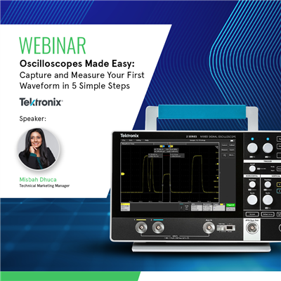 Webinar: Oscilloscopes Made Easy with Tektronix